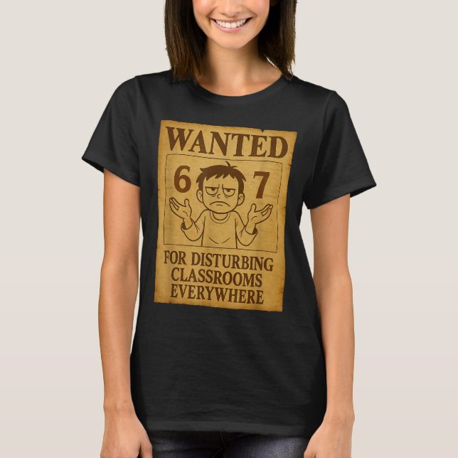 T-shirt Wanted For Disturbing Clrooms Everywhere Funny 6 7 (Devant)