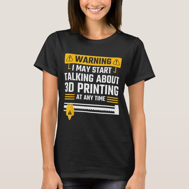 T-shirt Warning I May Start Talking About 3d Printing Tech (Devant)