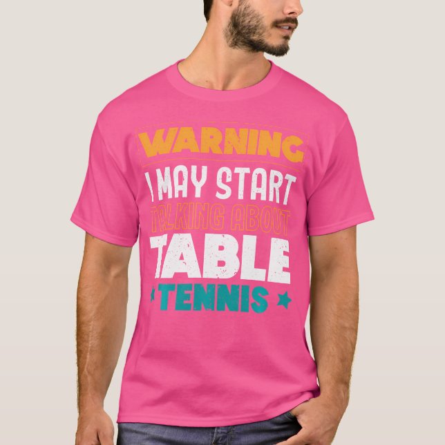 T-shirt Warning I May Start Talking About Table Tennis Pin (Devant)
