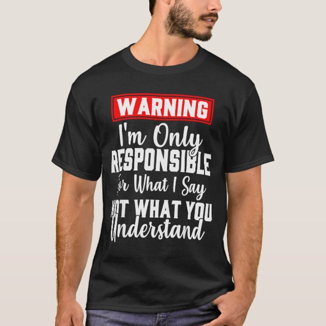 T-shirt Warning I'm Only Resnsible For What I Say Funny  (Devant)