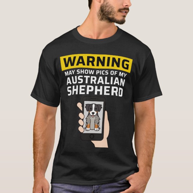 T-shirt Warning May Show Pics Of My Australian Shepherd fa (Devant)