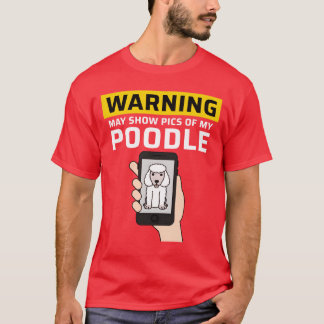 T-shirt Warning May Show Pics Of My Poodle vintage