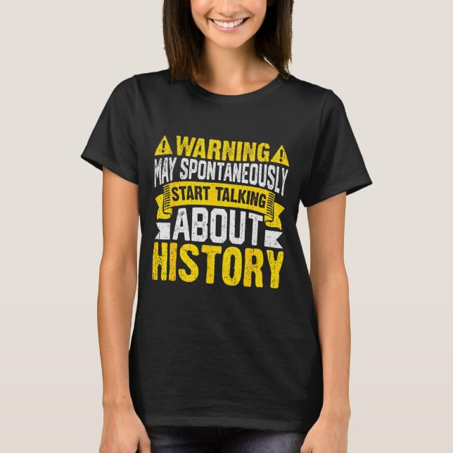 T-shirt Warning May Sntaneously Start Talking About Histor (Devant)