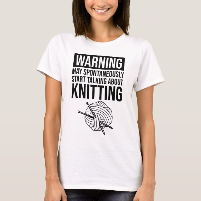 T-shirt Warning - May Start Talking About Knitting (Devant)