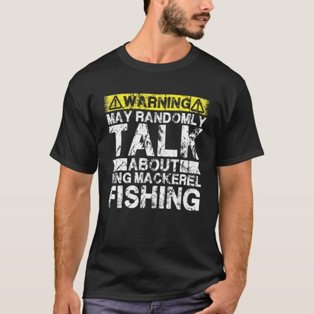 T-shirt Warning May Talk About Fishing   King Mackerel Fis (Devant)