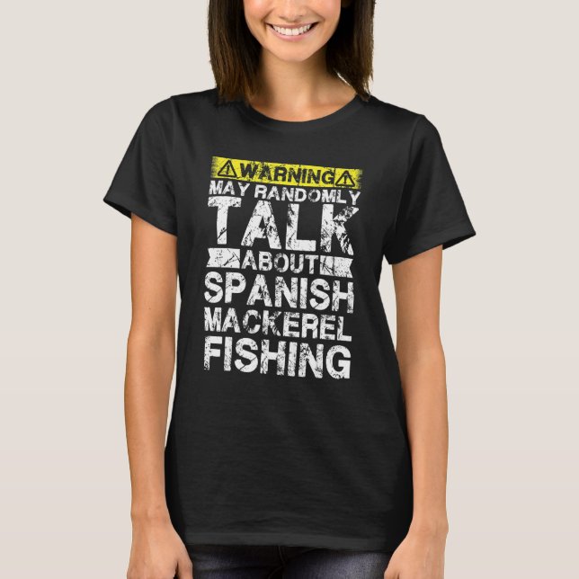 T-shirt Warning May Talk About Fishing   Spanish Mackerel  (Devant)