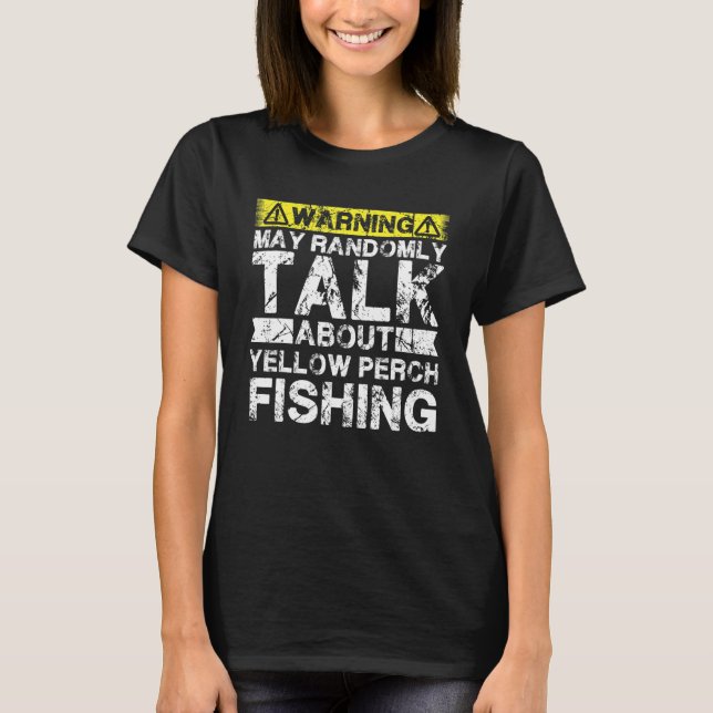 T-shirt Warning May Talk About Fishing   Yellow Perch Fish (Devant)