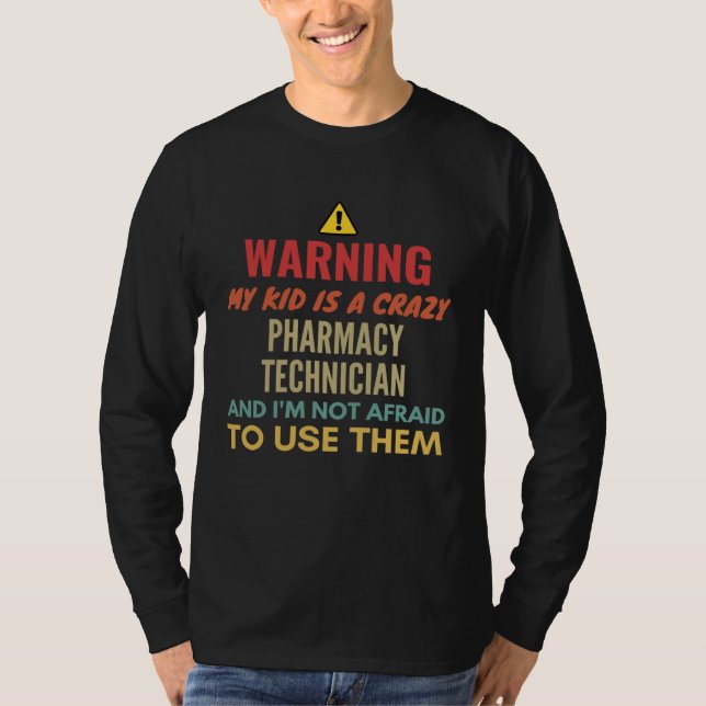 T-shirt Warning My Kid Is A Crazy Pharmacy Technician And  (Devant)