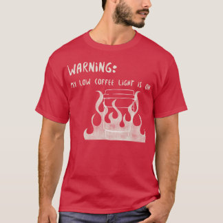 T-shirt Warning My Low Coffee Light Is On