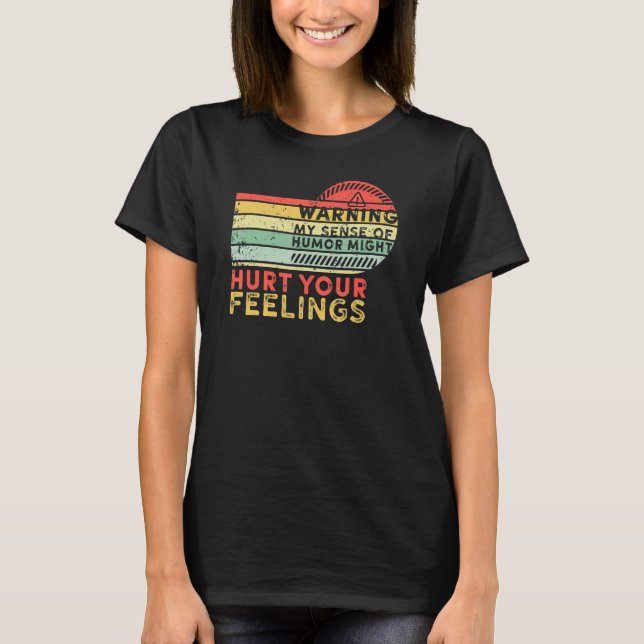 T-shirt Warning My Sense of Humor Might Hurt Your Feelings (Devant)
