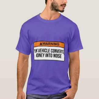 T-shirt warning this vehicle converts money into noise fri
