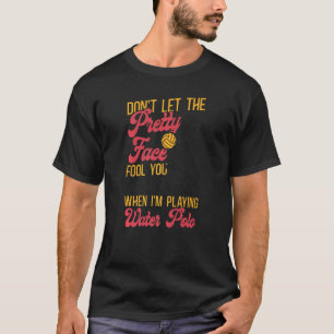 T-shirt Water Polo Girl Ne laissez pas le joli visage vous