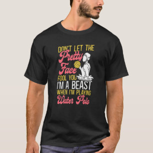 T-shirt Water Polo Girl Ne laissez pas le joli visage vous