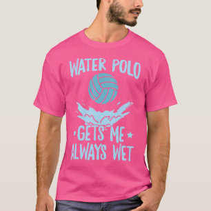 T-shirt Water Polo Me Donne Toujours Des Citations Humides