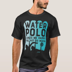 T-shirt Water Polo me rend heureux de vous pas tant