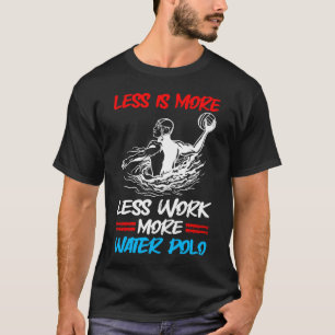 T-shirt Water-polo Moins c'est plus Moins de travail Plus 