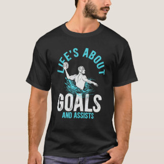 T-shirt Water Polo Player Quote Life's About Goals Water P