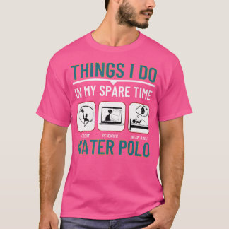 T-shirt Water Polo Que Je Fais Dans Mon Temps De Rechange