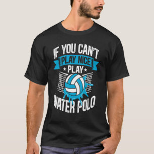 T-shirt   Water-polo Si vous ne pouvez pas jouer gentiment