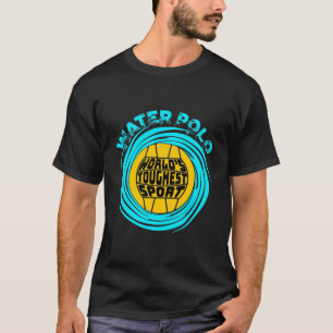 T-shirt Water Polo Sport le plus dur au monde