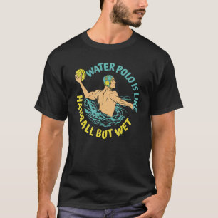 T-shirt Water Polo Water Polo est comme le handball mais h