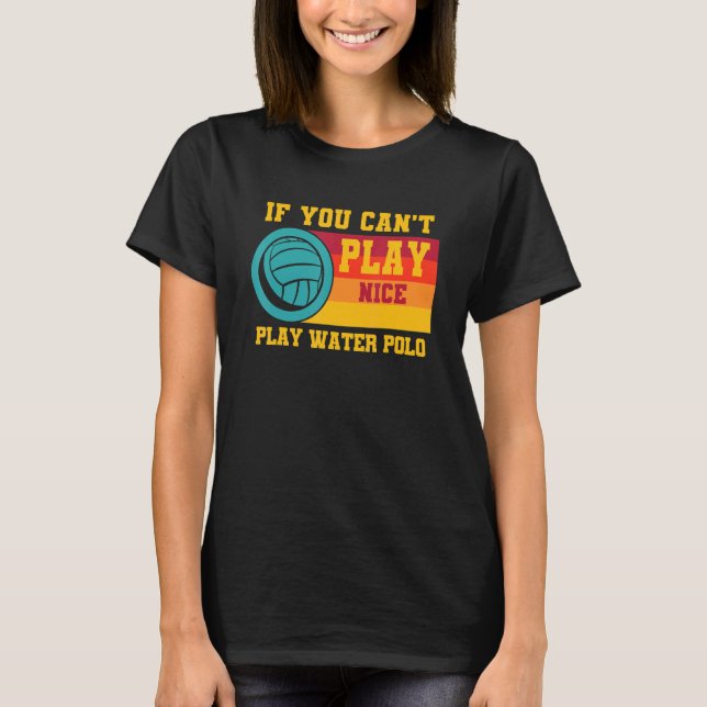 T-shirt Waterpolo Retro Si vous ne pouvez pas jouer Nice J (Devant)