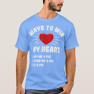 T-shirt Ways To Win My Heart Pig Funny Animal Meme Humor A