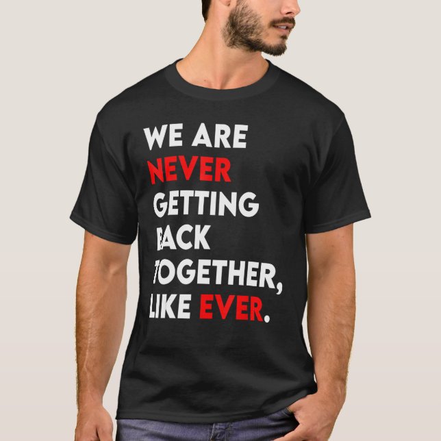 T-shirt We Are Never Getting Back Together Like Ever Retro (Devant)