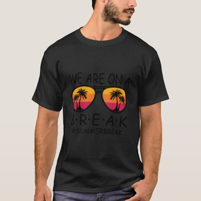 T-shirt We Are On A Break Teacher Glasses Summer Break Hel (Devant)