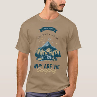 T-shirt We Have A House Why Are We Camping Mountain