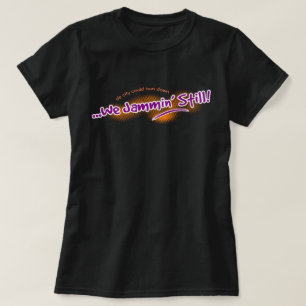 T-shirt We Jammin' Still (modifiable)