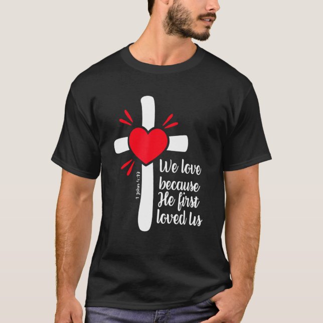T-shirt We Love Because Jesus First Loved Us (Devant)