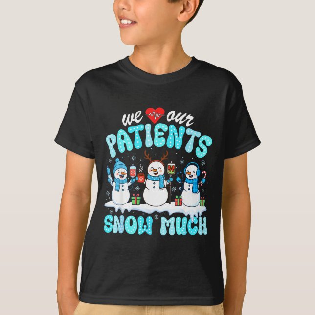 T-shirt We Love Our Patients Snow Much Funny Snowman Chris (Devant)