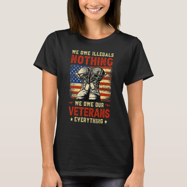T-shirt We Owe Illegals Nothing We Owe Our Veterans Everyt (Devant)