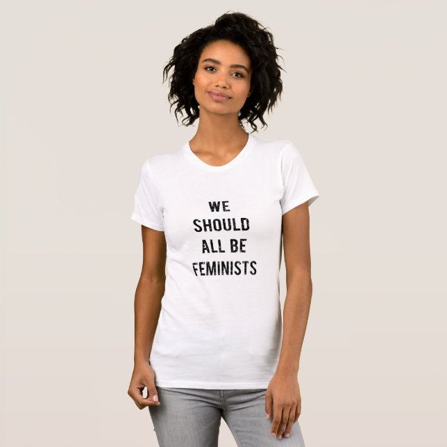 T-shirt We Should All Voit Feminists (Devant entier)