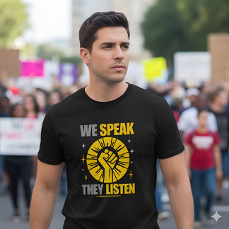 T-shirt We Speak They Listen - Empowering Statement
