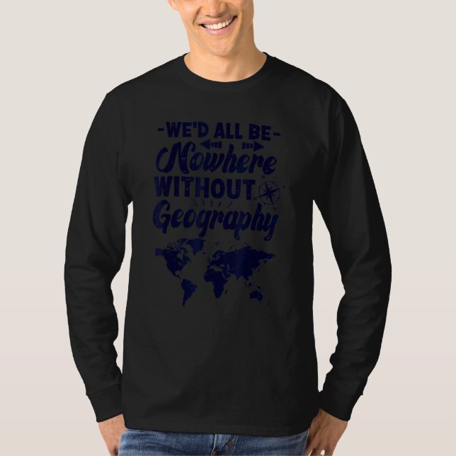 T-shirt We'd All Be Nowhere Without Geography Teacher Stud (Devant)