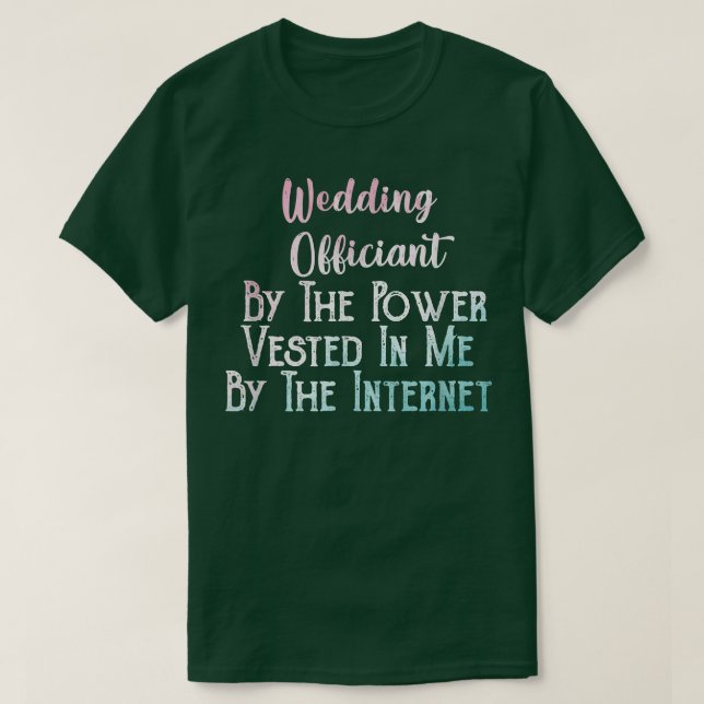 T-shirt Wedding Officiant By The Power Vested In Me By The (Design devant)