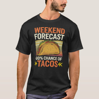T-shirt Weekend forecast 100% chance of tacos