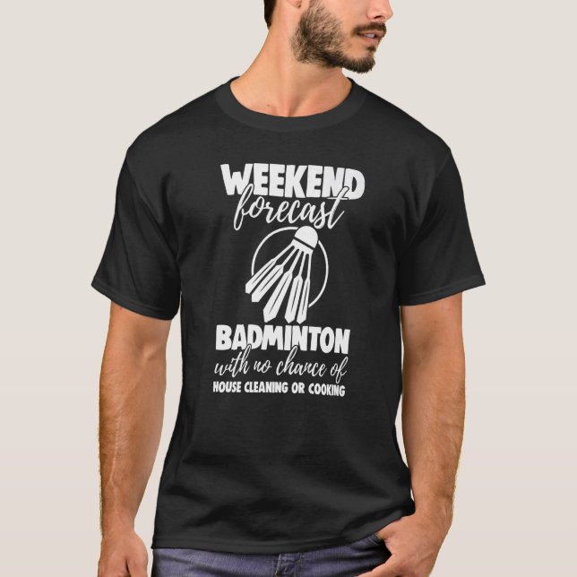 T-shirt Weekend Forecast Badminton With No Chance Funny Wo (Devant)