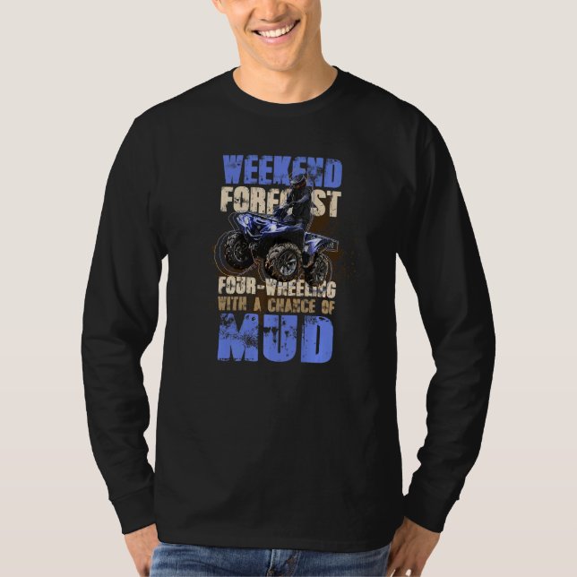 T-shirt Weekend Forecast Chance Of Mud Four Wheel Quad Bik (Devant)