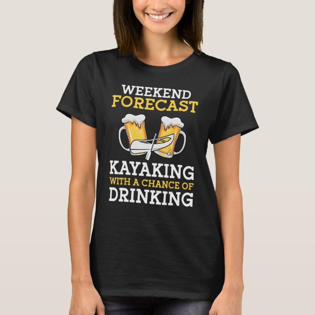 T-shirt Weekend Forecast Kayaking With a Chance of Drinkin (Devant)