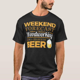 T-shirt Weekend Forecast Woodworking With A Chance Of spac