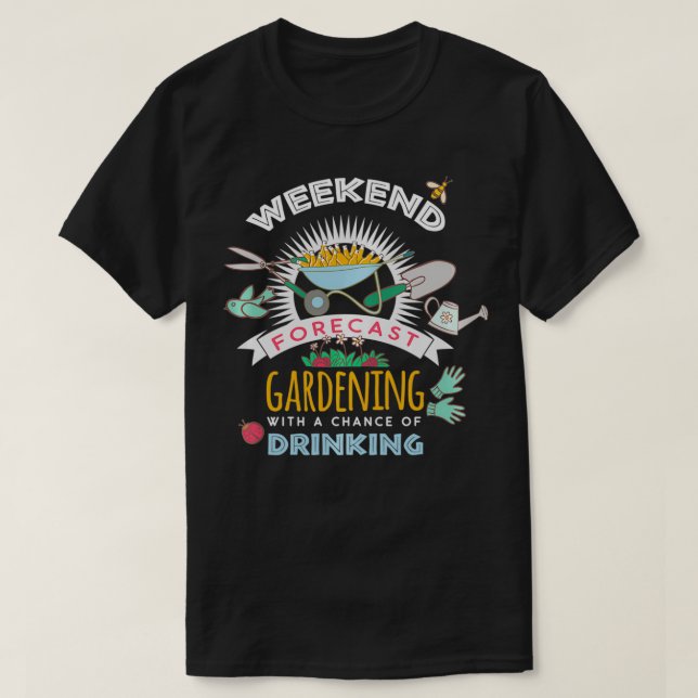 T-shirt Weekend Prévision Jardinage Avec Une Chance De Dri (Design devant)