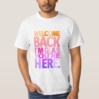 T-shirt Welcome back, I'm glad you're here
