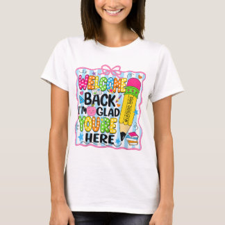 T-shirt Welcome back I'm Glad You're Here back To School