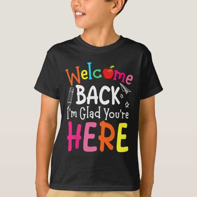 T-shirt Welcome Back I'm Glad You're Here Back To School T (Devant)