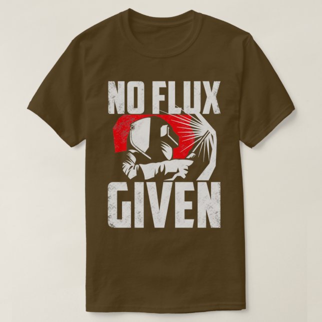 T-shirt Welding Welder Metalsmith Iron Work No Flux Given  (Design devant)
