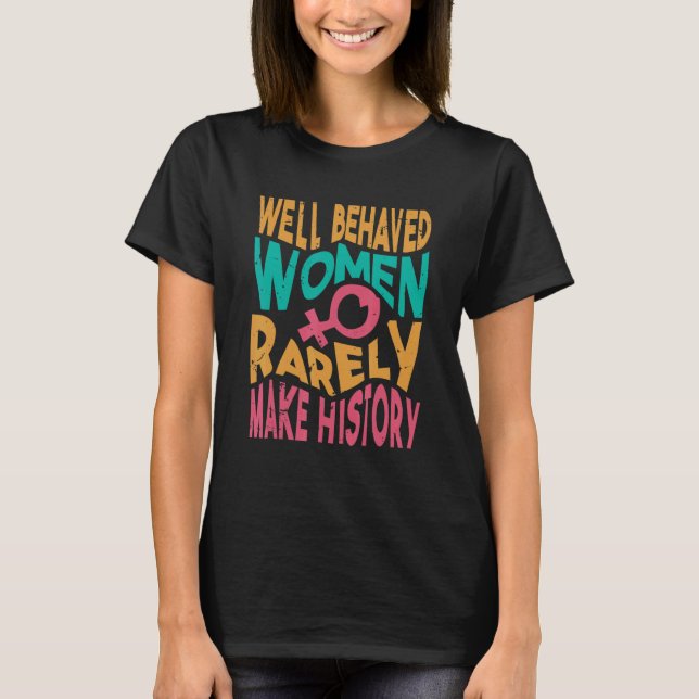 T-shirt Well Behaved Women Rarely Make History   Sarcasm 2 (Devant)