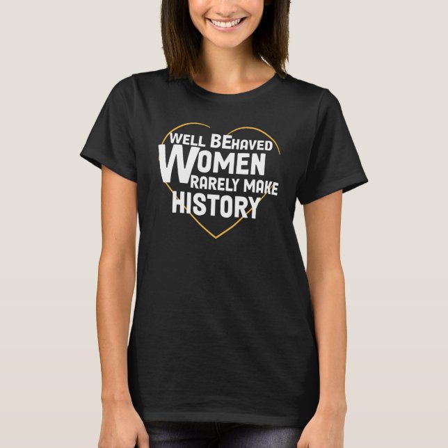 T-shirt Well Behaved Womens Rarely Make History Women Well (Devant)